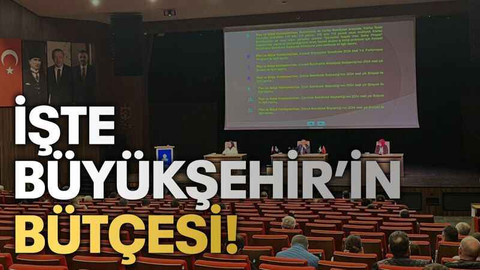 İşte Büyükşehir’in bütçesi!